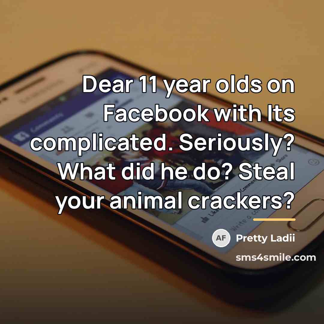 “Dear 11 year olds on Facebook with Its complicated. Seriously?…” quote by Pretty Ladii
