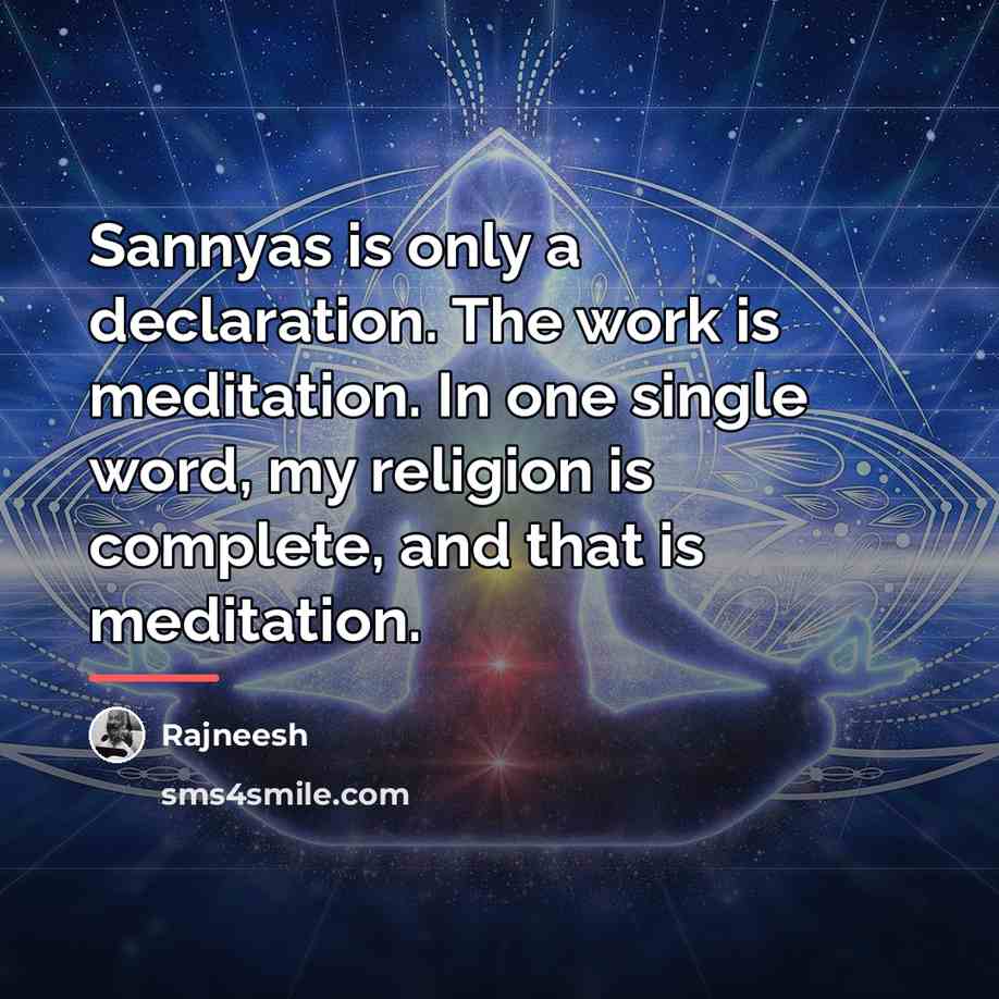 “Sannyas is only a declaration. The work is meditation. In…” quote by Rajneesh