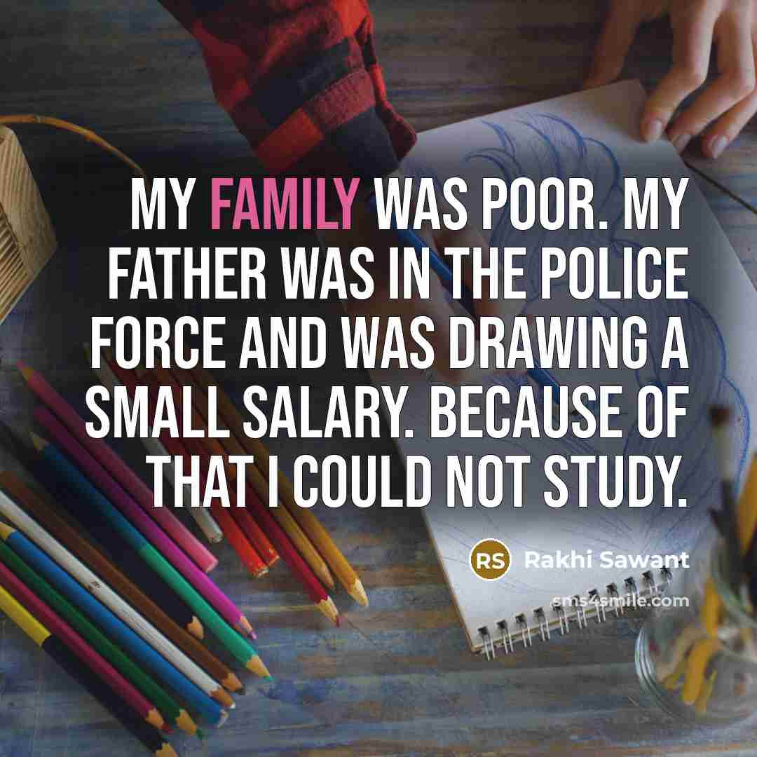 “My family was poor. My father was in the police…” quote by Rakhi Sawant
