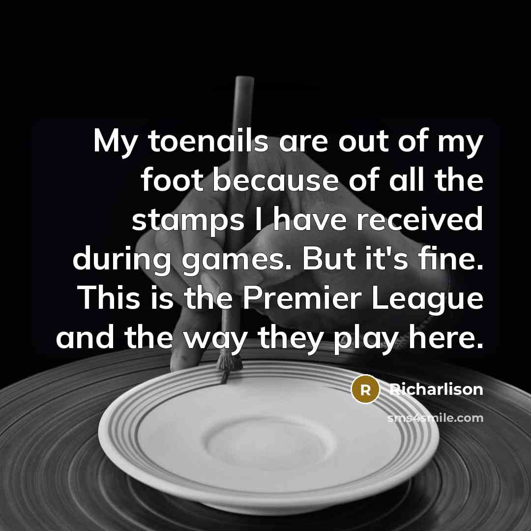 “My toenails are out of my foot because of all…” quote by Richarlison
