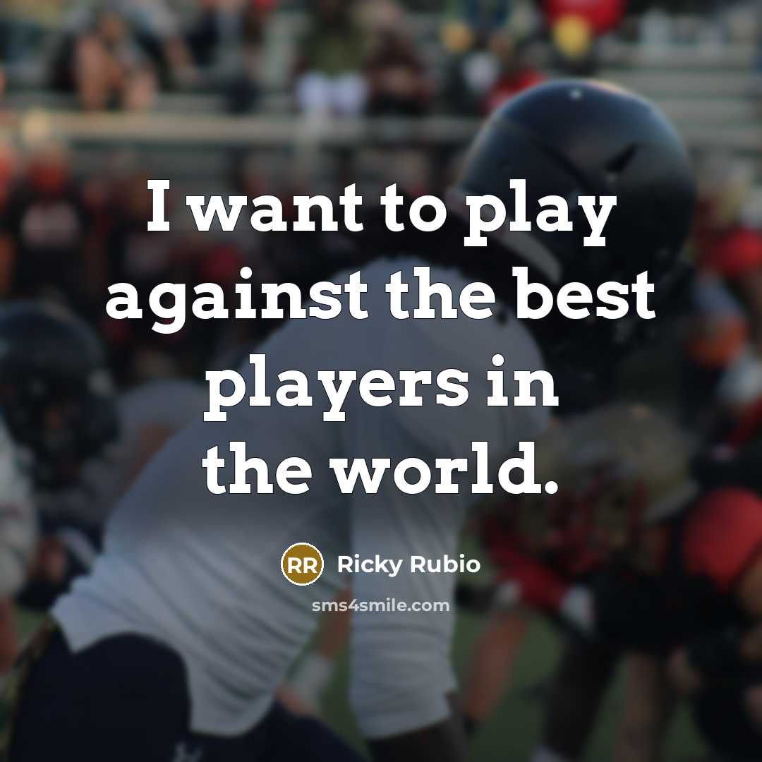 “I want to play against the best players in the…” quote by Ricky Rubio