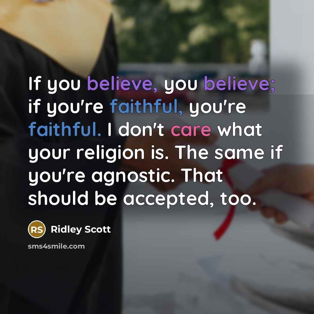 “If you believe, you believe; if you're faithful, you're faithful.…” quote by Ridley Scott