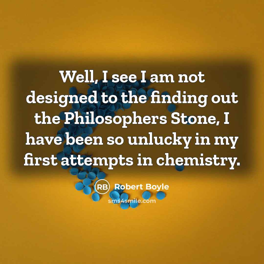 “Well, I see I am not designed to the finding…” quote by Robert Boyle