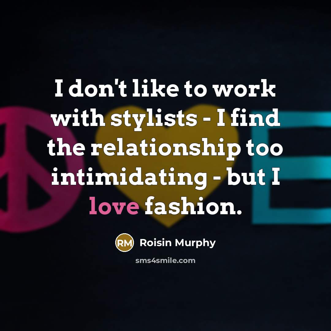 “I don't like to work with stylists - I find…” quote by Roisin Murphy