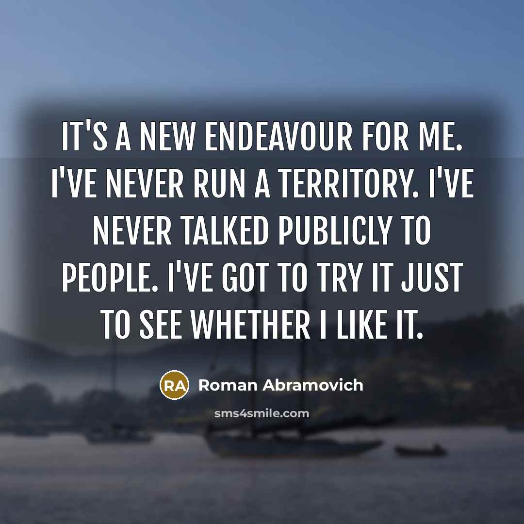 “It's a new endeavour for me. I've never run a…” quote by Roman Abramovich