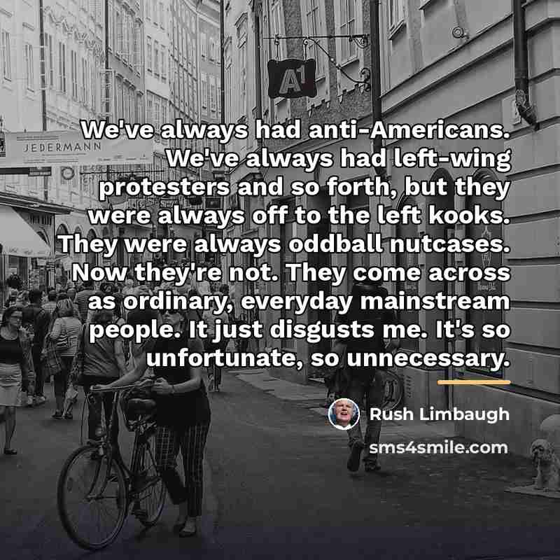 “We've always had anti-Americans. We've always had left-wing protesters and…” quote by Rush Limbaugh