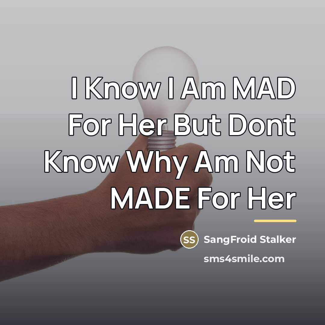 “I Know I Am MAD For Her But Dont Know…” quote by SangFroid Stalker