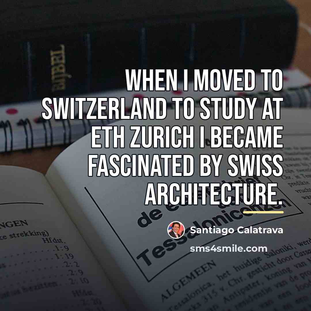 “When I moved to Switzerland to study at ETH Zurich…” quote by Santiago Calatrava