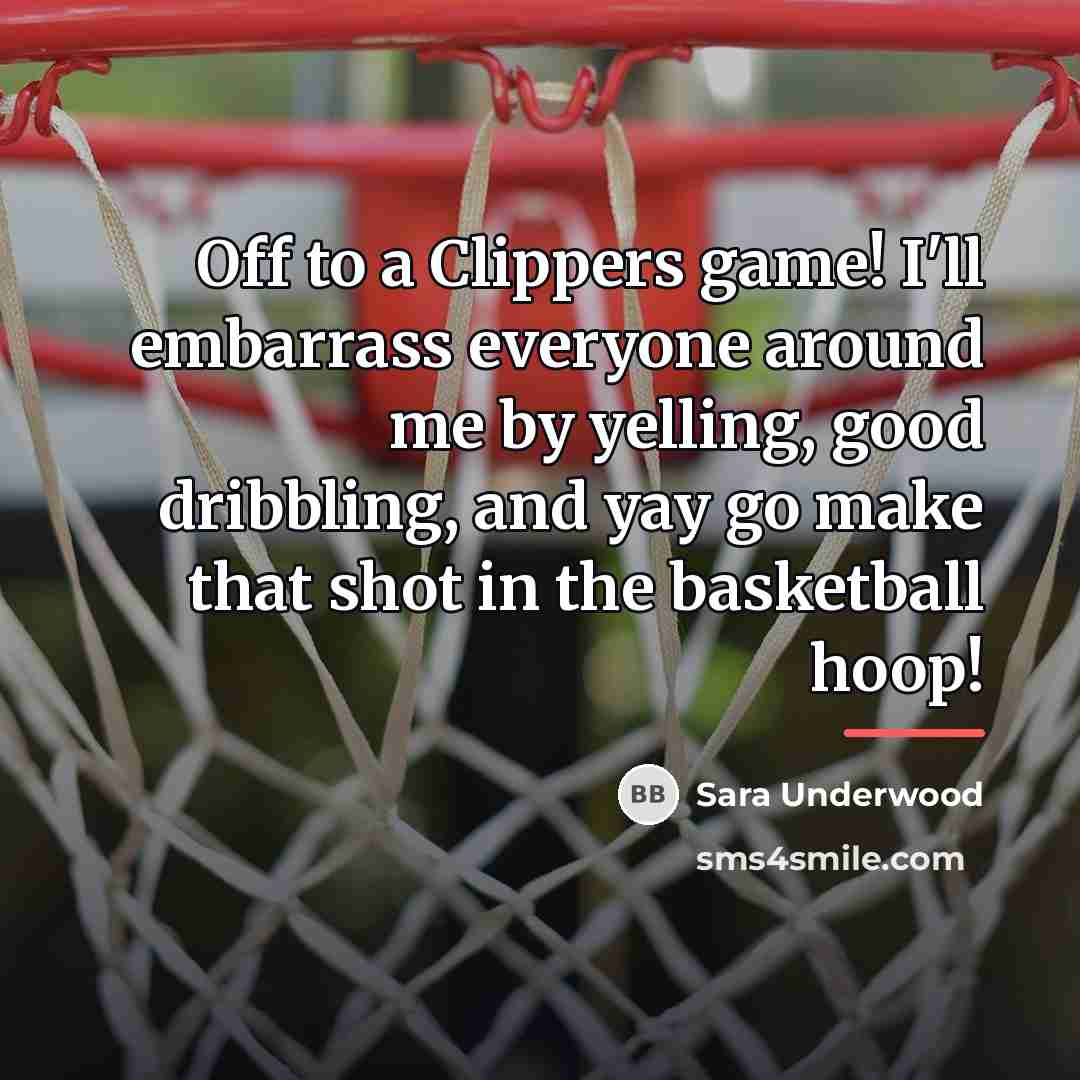 “Off to a Clippers game! I'll embarrass everyone around me…” quote by Sara Underwood