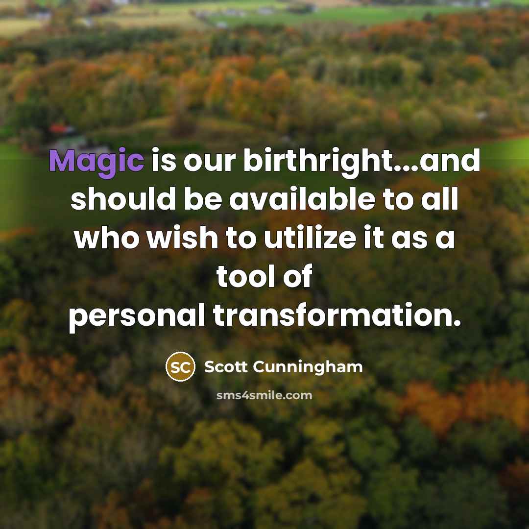 “Magic is our birthright...and should be available to all who…” quote by Scott Cunningham