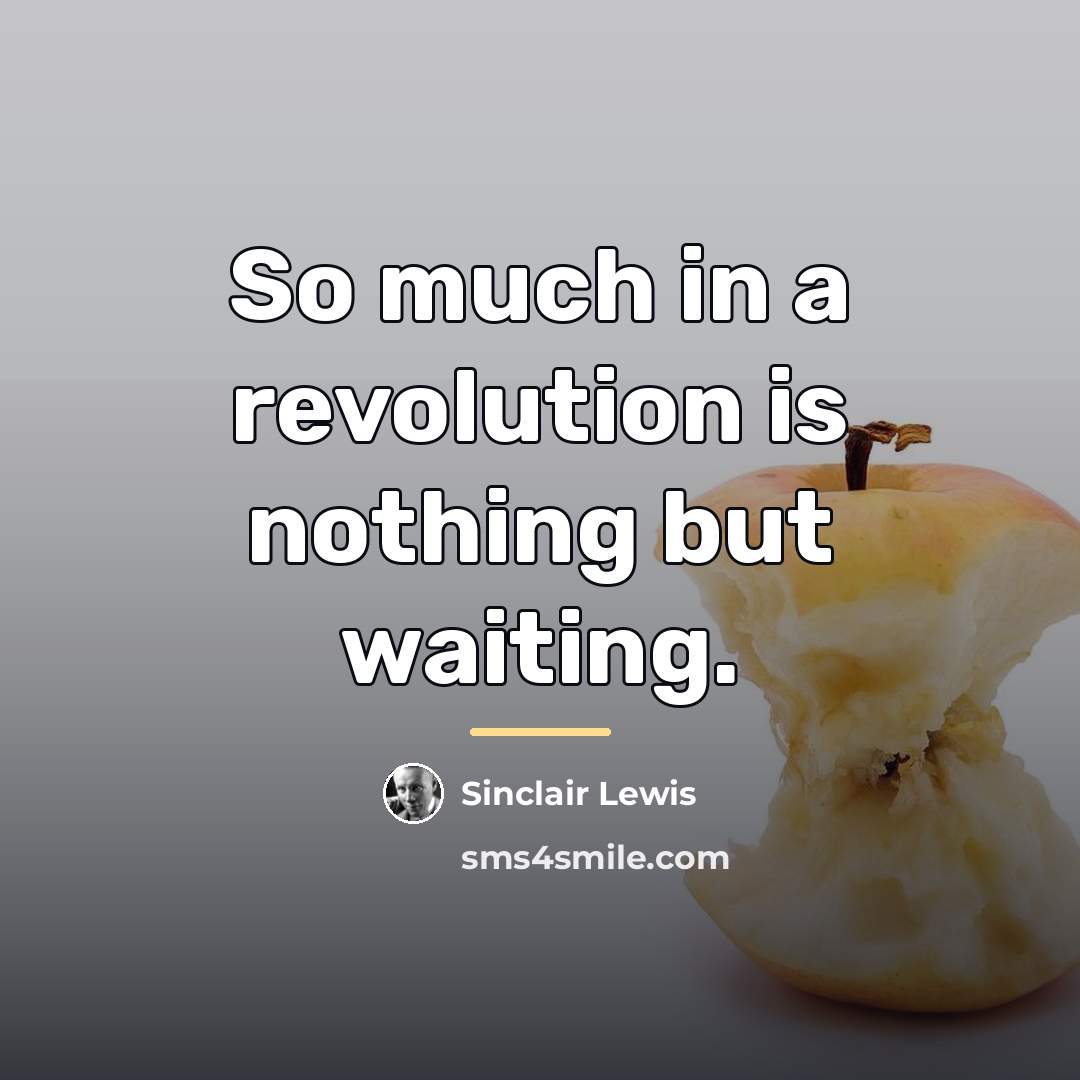 “So much in a revolution is nothing but waiting.…” quote by Sinclair Lewis