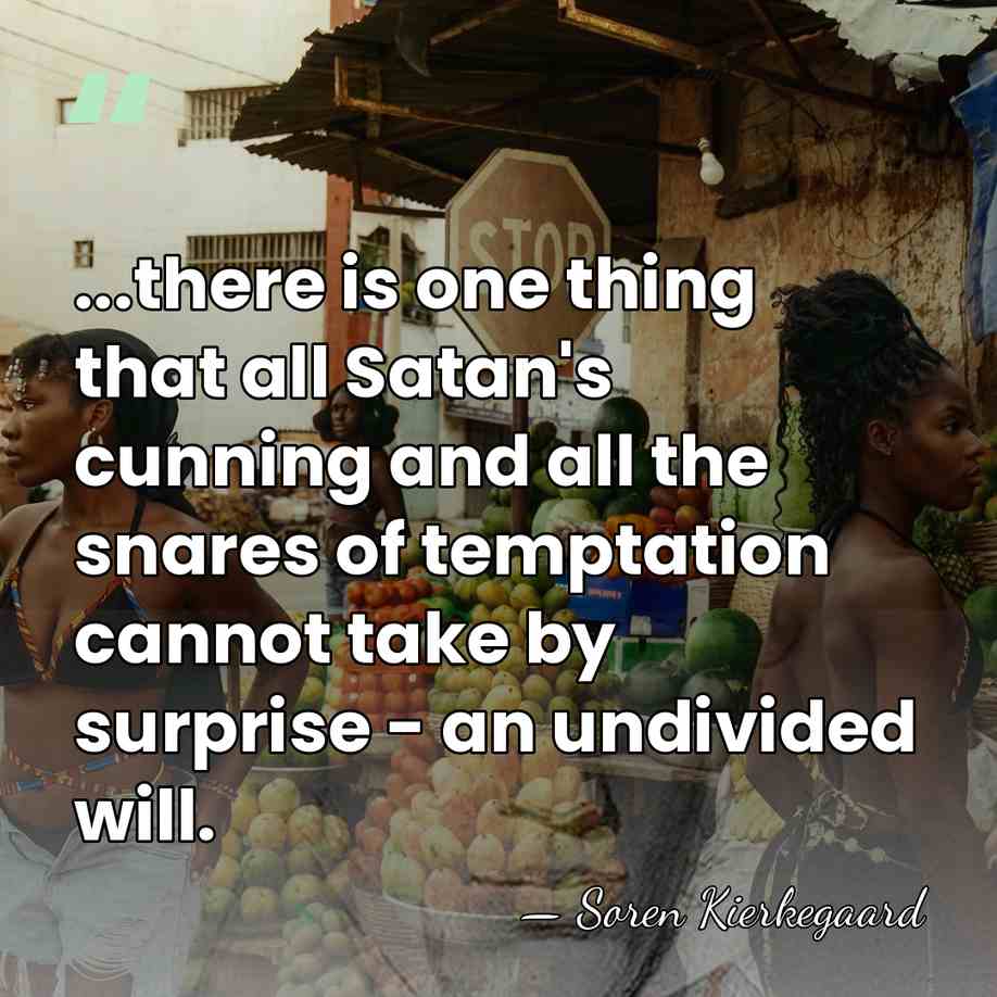 ...there is one thing that all Satan's cunning and all the snares&hellip; - Soren Kierkegaard