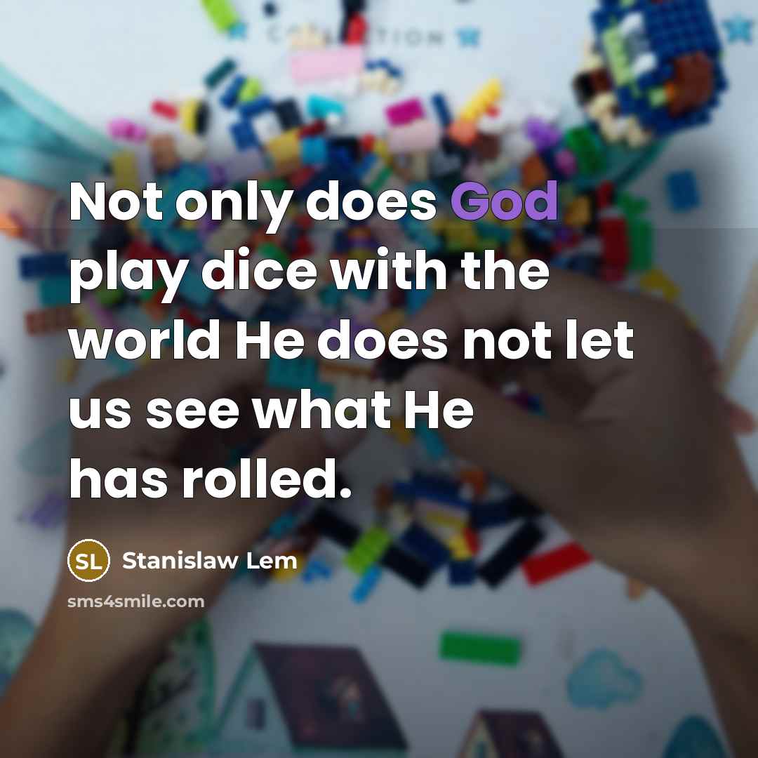 “Not only does God play dice with the world He…” quote by Stanislaw Lem