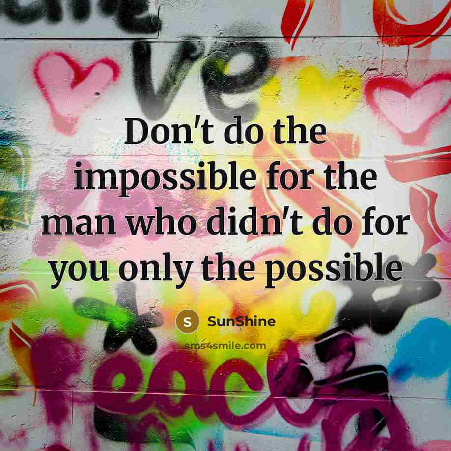 “Don't do the impossible for the man who didn't do…” quote by SunShine