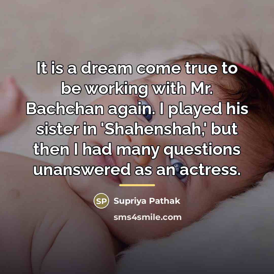 “It is a dream come true to be working with…” quote by Supriya Pathak