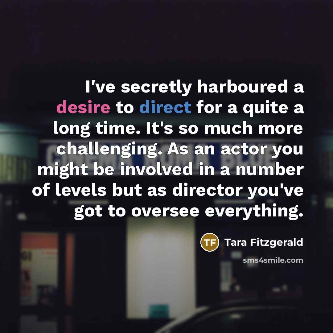 “I've secretly harboured a desire to direct for a quite…” quote by Tara Fitzgerald