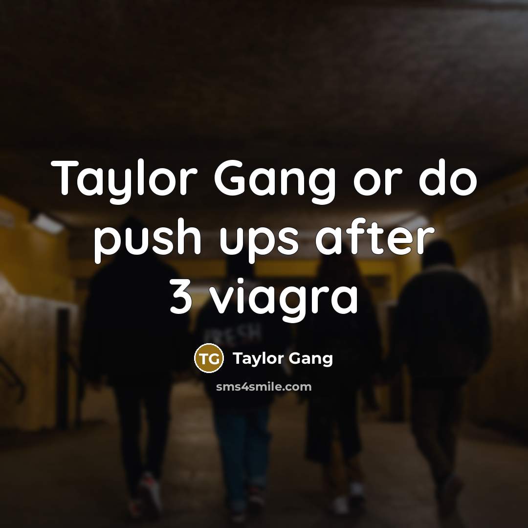 “Taylor Gang or do push ups after 3 viagra…” quote by Taylor Gang