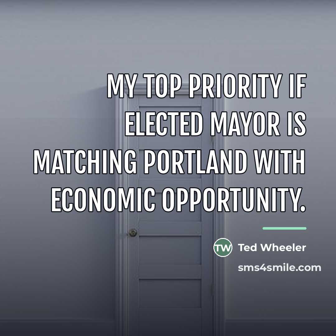 “My top priority if elected mayor is matching Portland with…” quote by Ted Wheeler