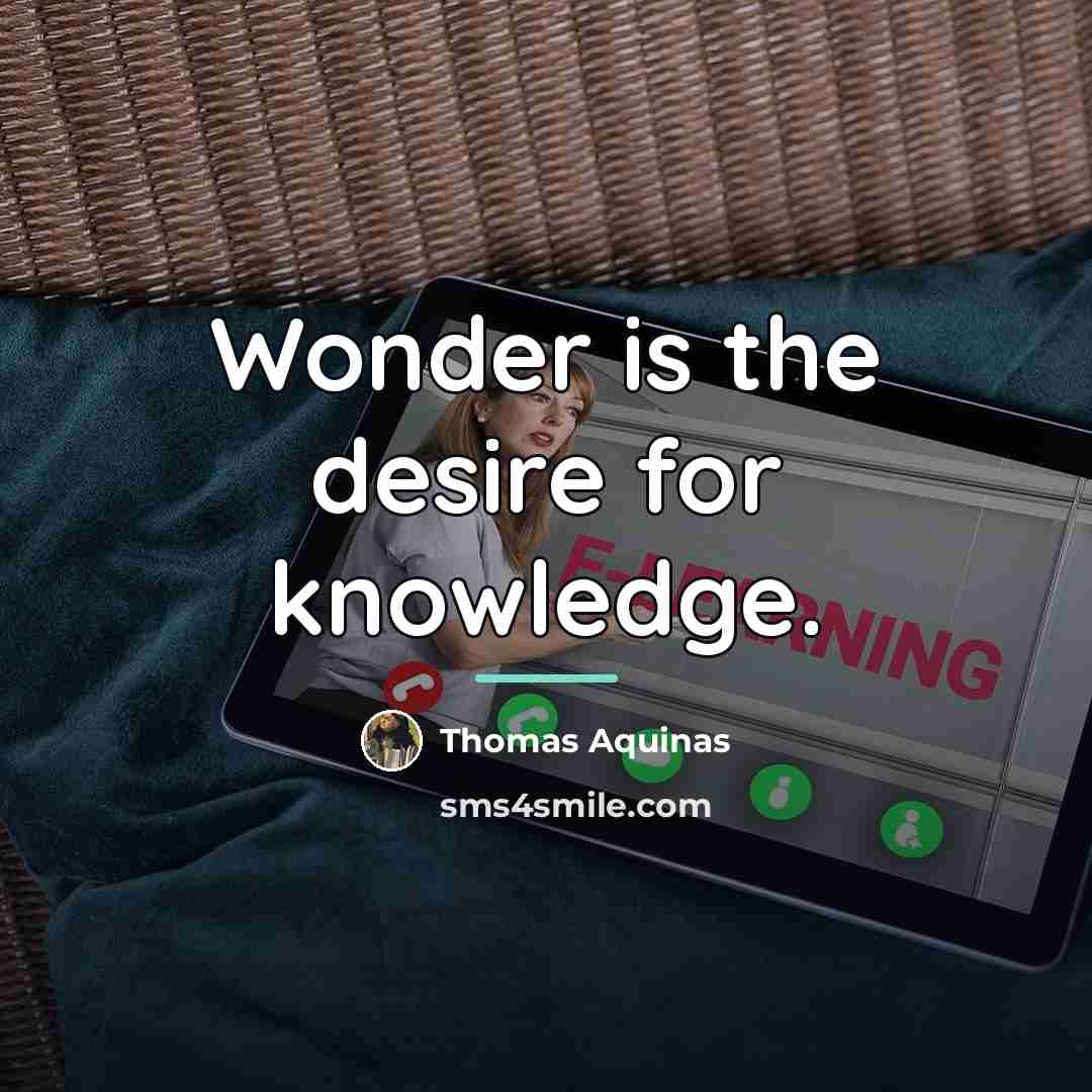 “Wonder is the desire for knowledge.…” quote by Thomas Aquinas