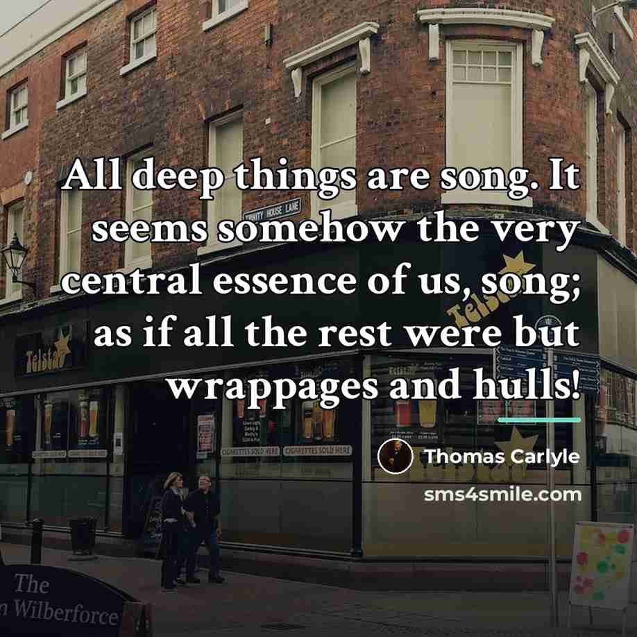 “All deep things are song. It seems somehow the very…” quote by Thomas Carlyle