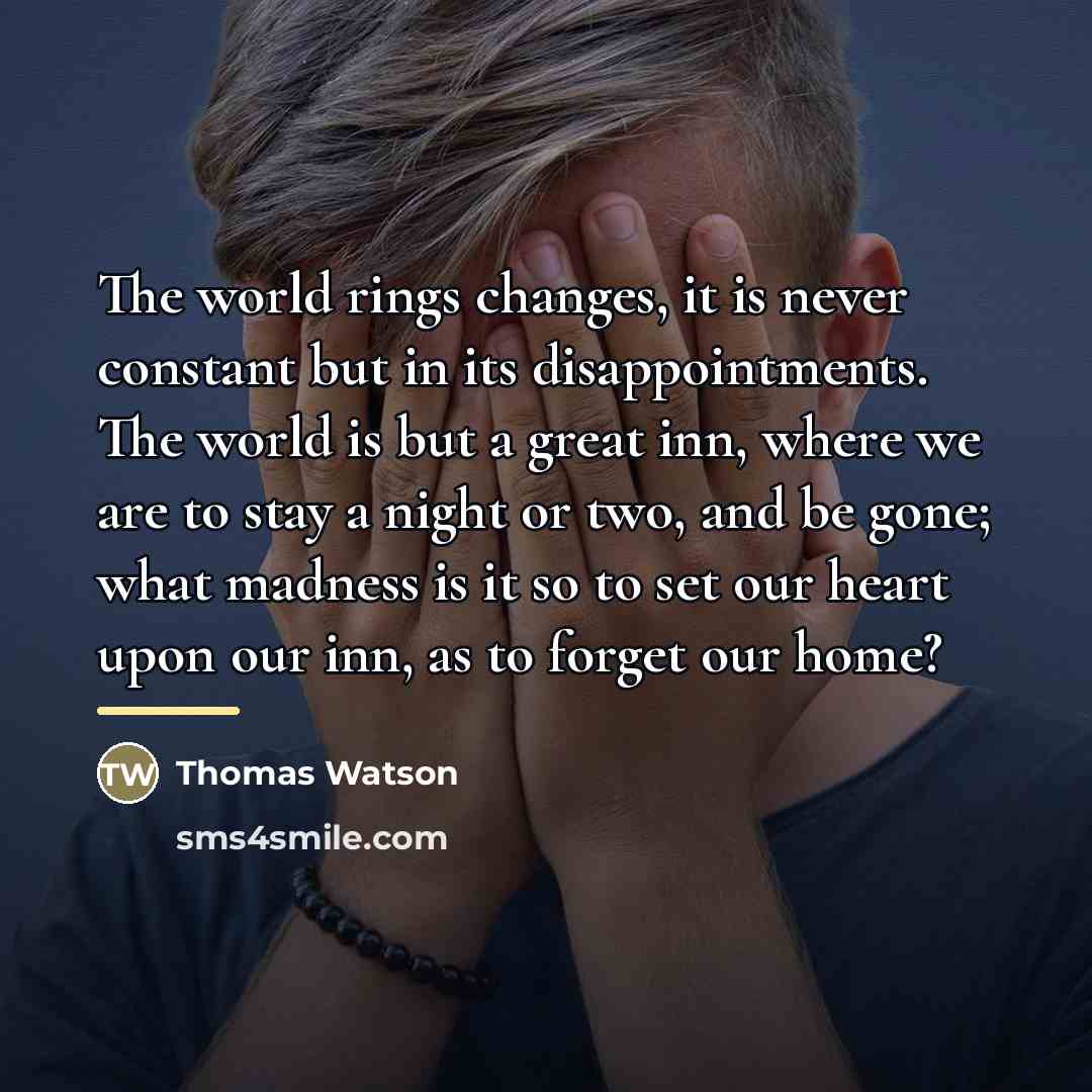 “The world rings changes, it is never constant but in…” quote by Thomas Watson