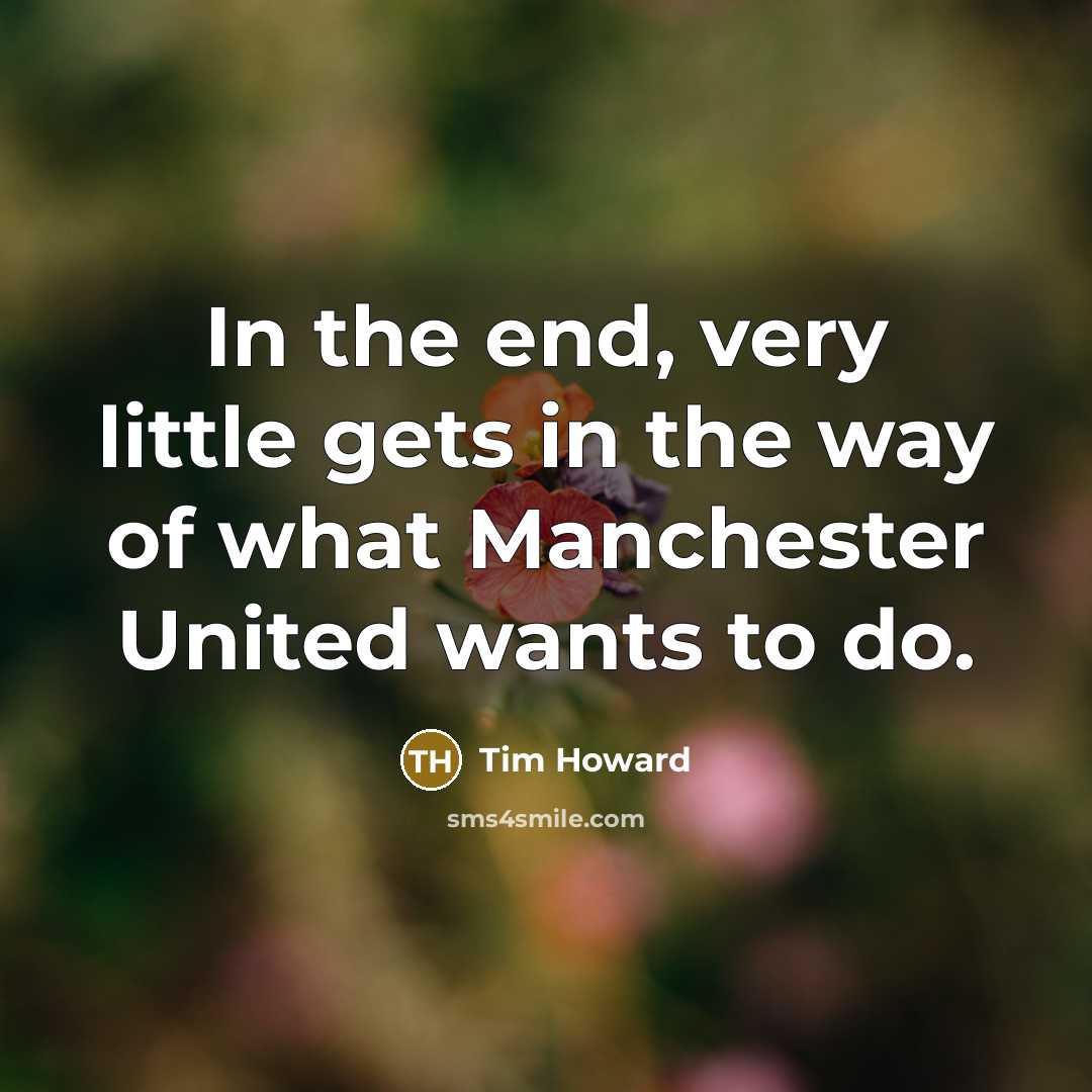 “In the end, very little gets in the way of…” quote by Tim Howard