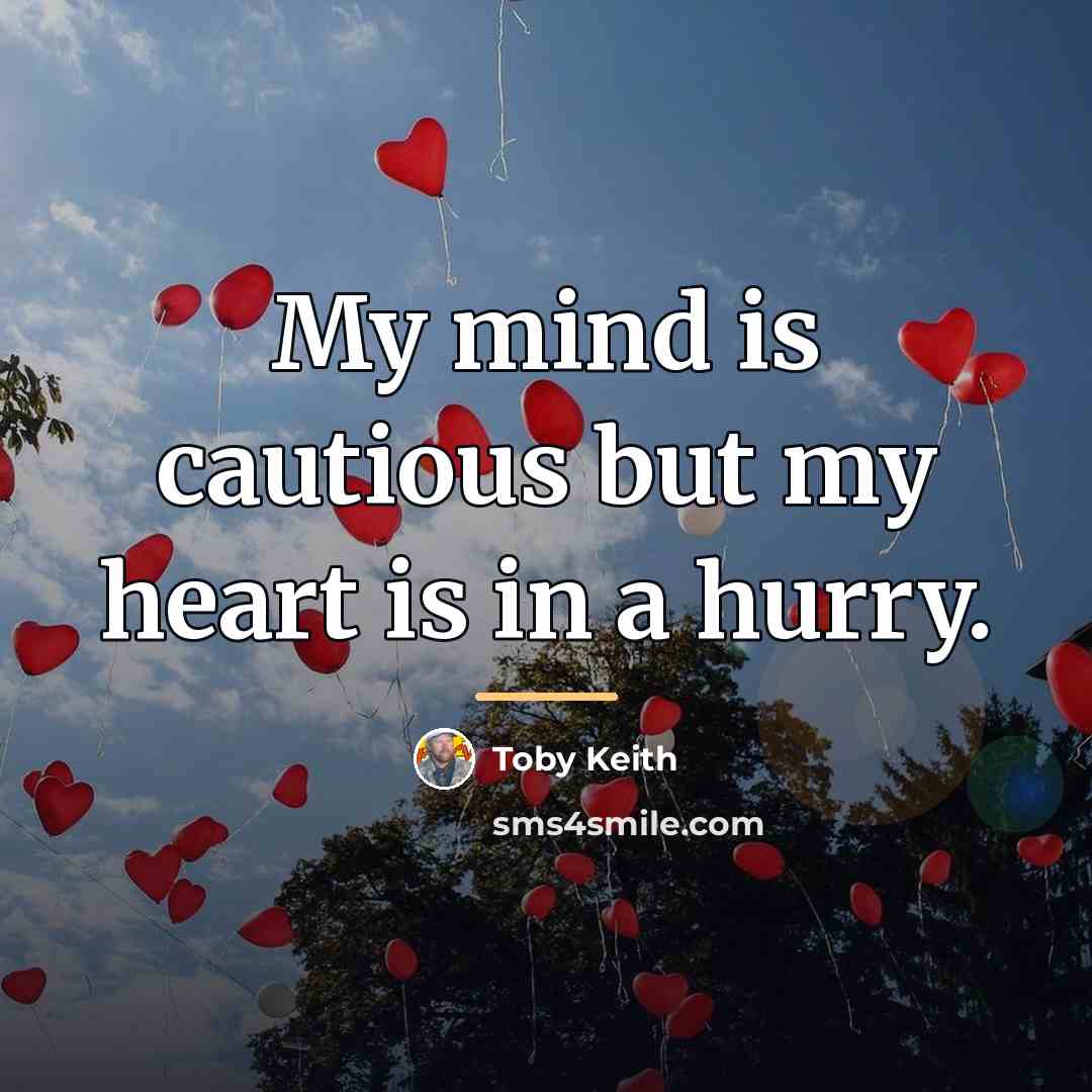 “My mind is cautious but my heart is in a…” quote by Toby Keith