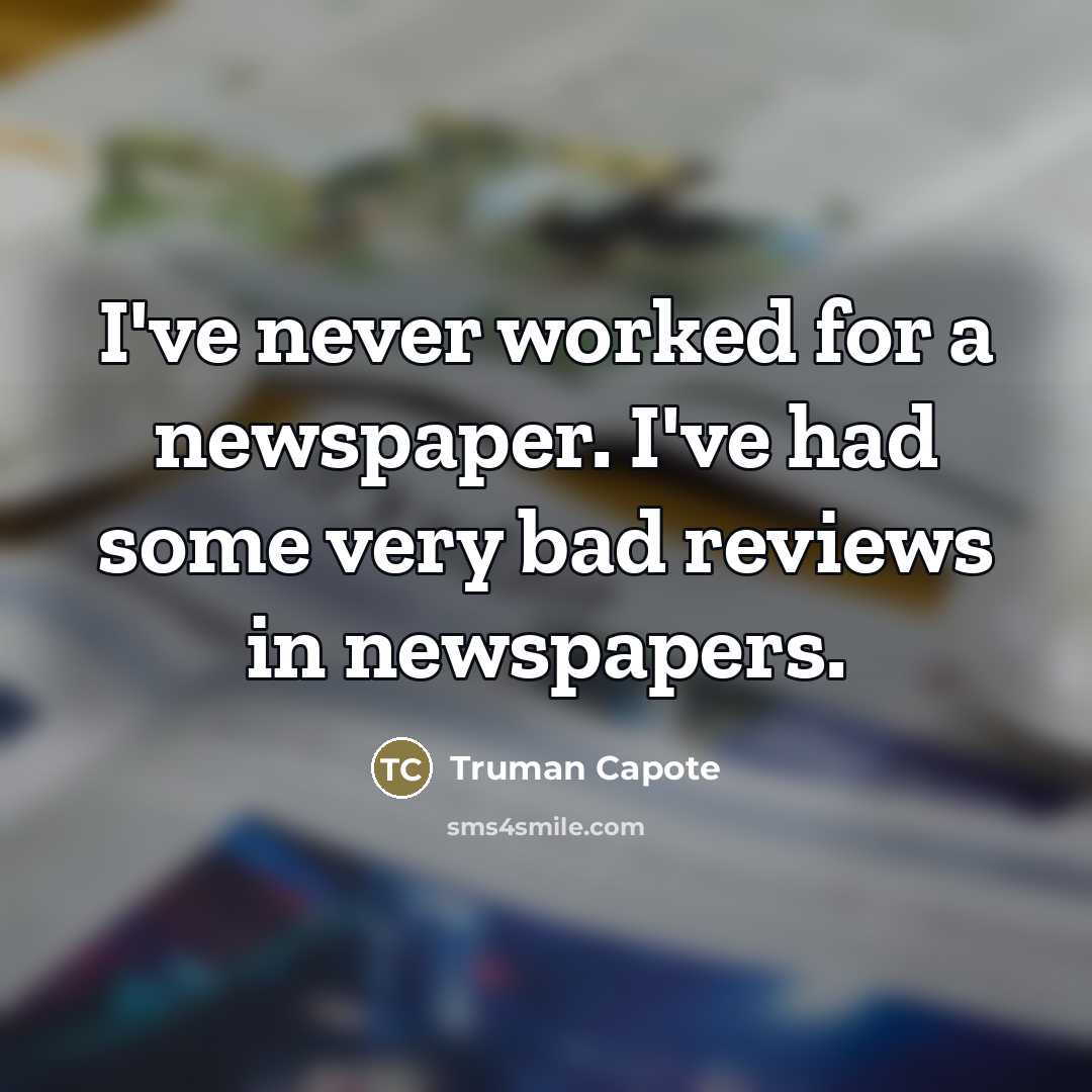 “I've never worked for a newspaper. I've had some very…” quote by Truman Capote