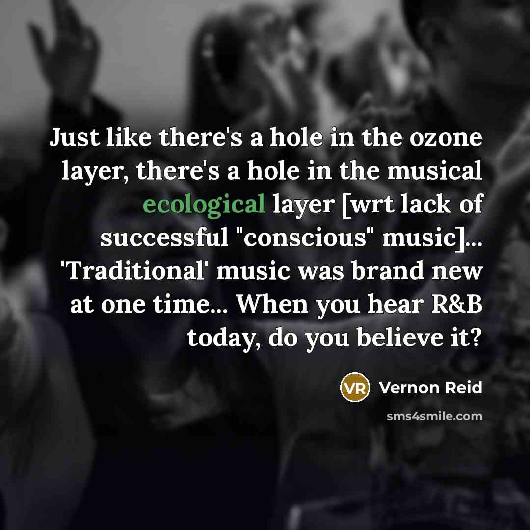 “Just like there's a hole in the ozone layer, there's…” quote by Vernon Reid