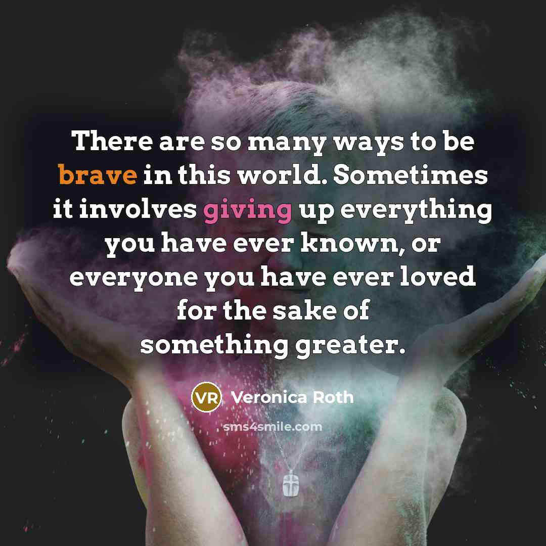 “There are so many ways to be brave in this…” quote by Veronica Roth