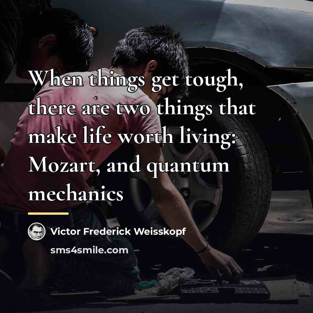 “When things get tough, there are two things that make…” quote by Victor Frederick Weisskopf