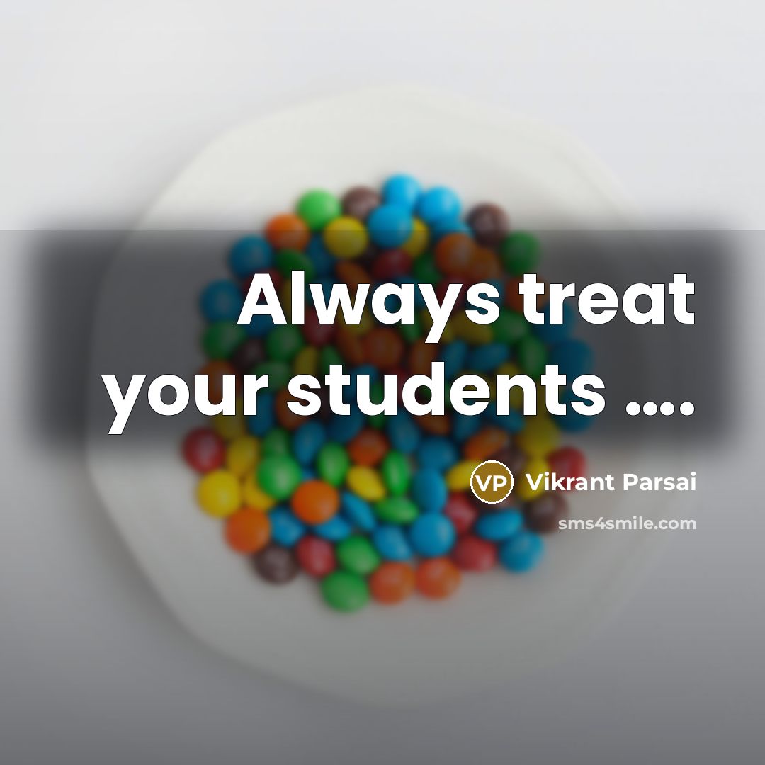 “Always treat your students .........…” quote by Vikrant Parsai