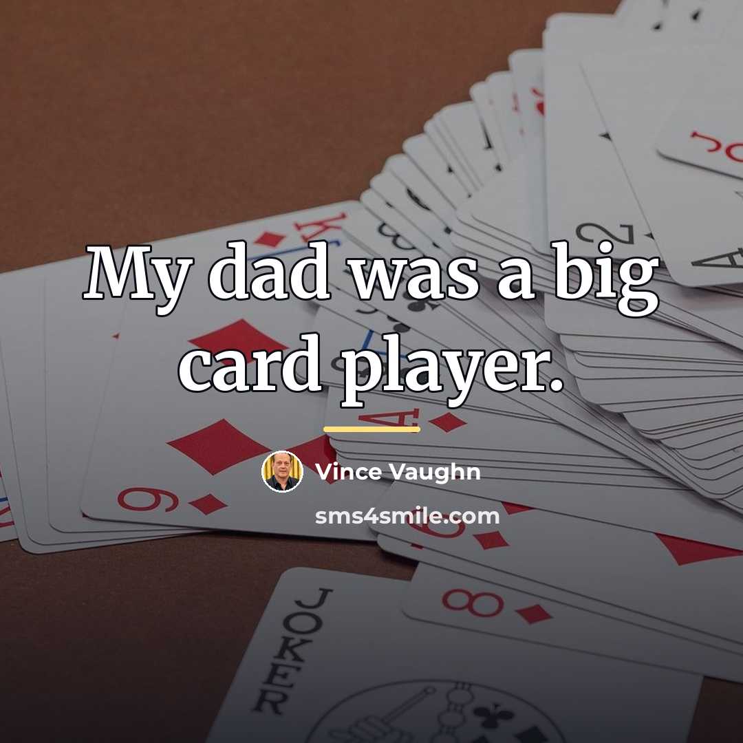 “My dad was a big card player.…” quote by Vince Vaughn