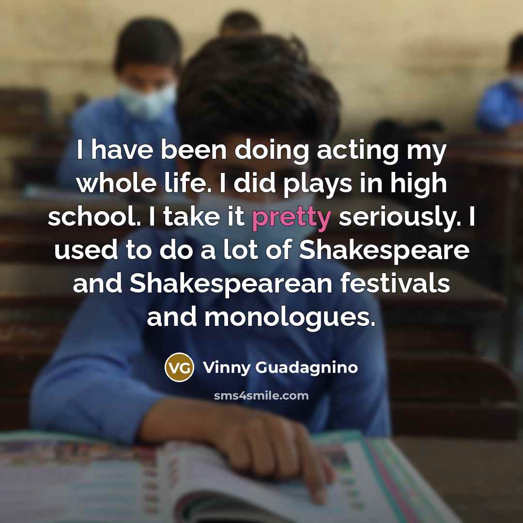 “I have been doing acting my whole life. I did…” quote by Vinny Guadagnino