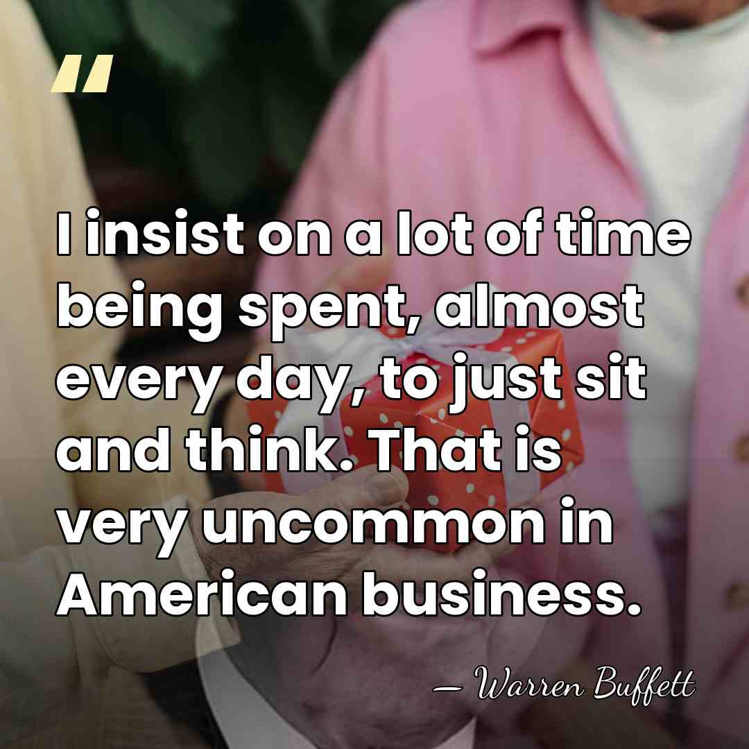 I insist on a lot of time being spent, almost every day,&hellip; - Warren Buffett