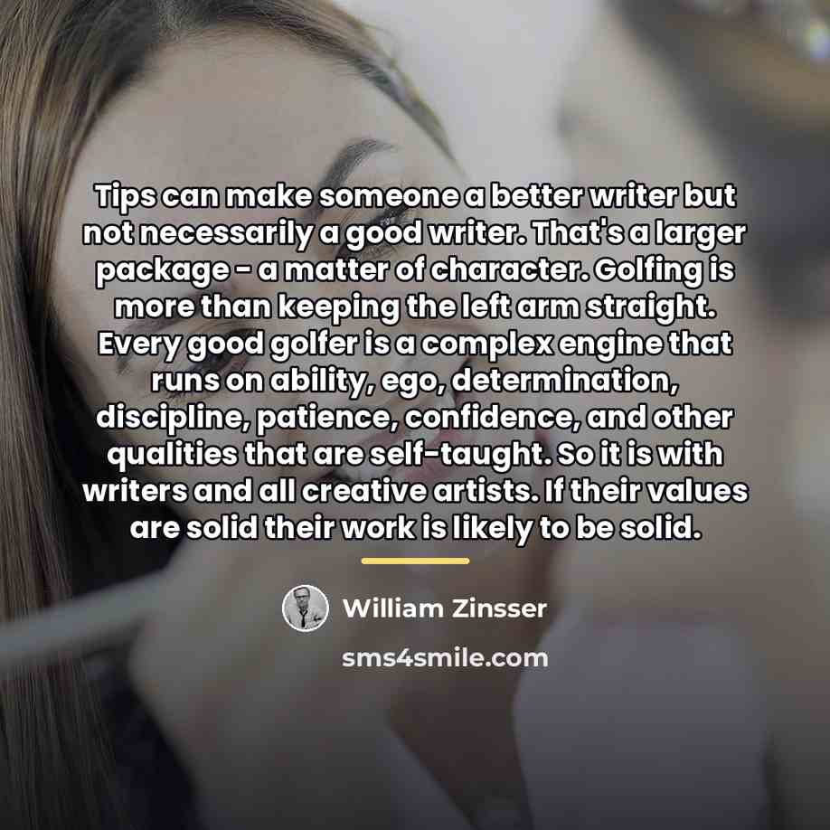 “Tips can make someone a better writer but not necessarily…” quote by William Zinsser