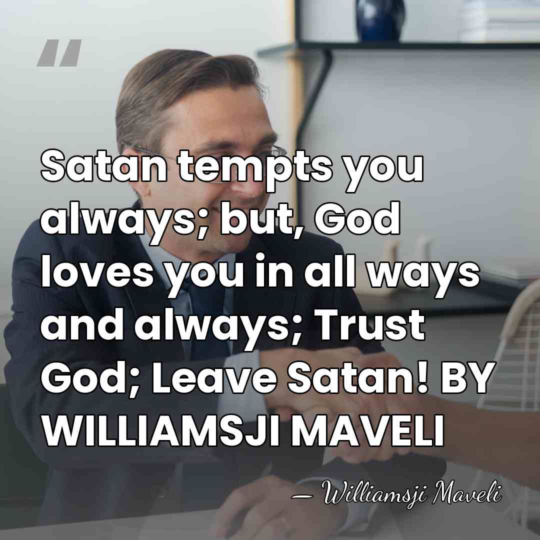 Satan tempts you always; but, God loves you in all ways and&hellip; - WILLIAMSJI MAVELI
