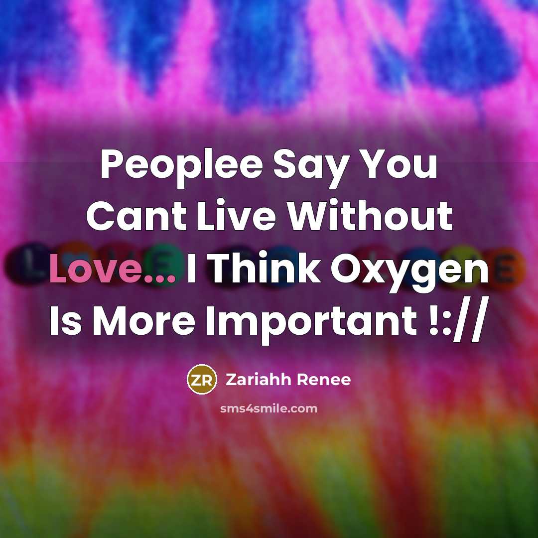 “Peoplee Say You Cant Live Without Love... I Think Oxygen…” quote by Zariahh Renee