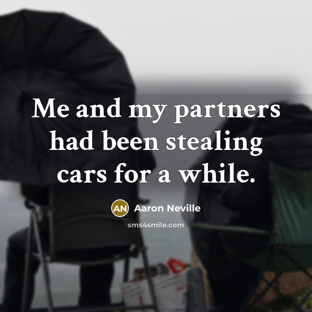 “Me and my partners had been stealing cars for a…” quote by Aaron Neville