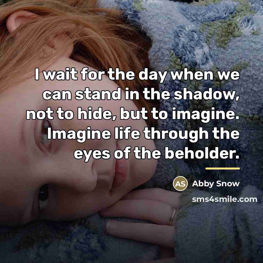 “I wait for the day when we can stand in…” quote by Abby Snow