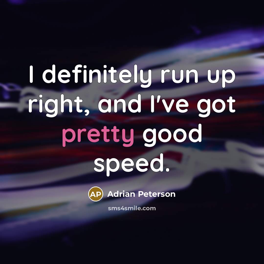 “I definitely run up right, and I've got pretty good…” quote by Adrian Peterson