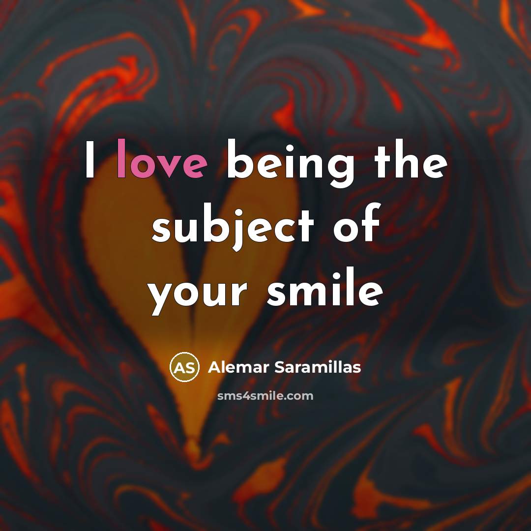 “I love being the subject of your smile…” quote by Alemar Saramillas