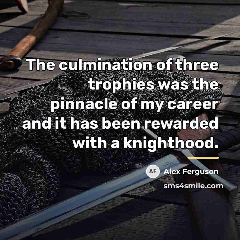 “The culmination of three trophies was the pinnacle of my…” quote by Alex Ferguson