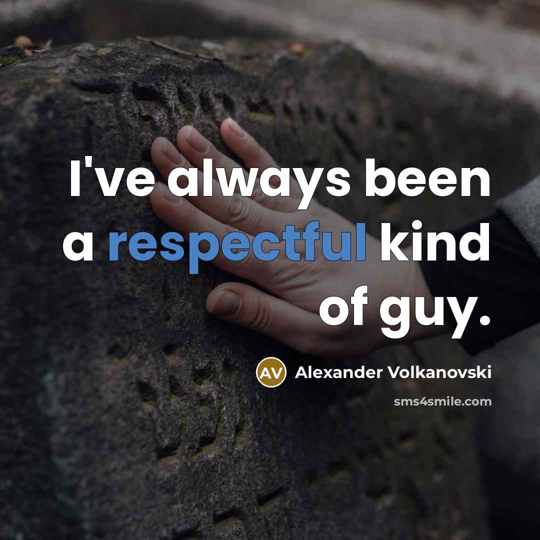 “I've always been a respectful kind of guy.…” quote by Alexander Volkanovski