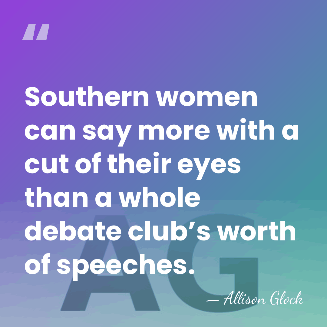 Southern women can say more with a cut of their eyes than&hellip; - Allison Glock