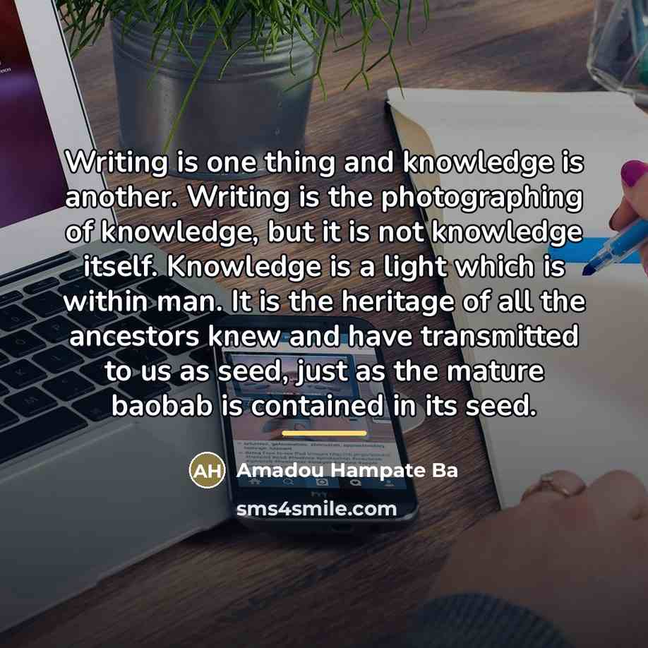 “Writing is one thing and knowledge is another. Writing is…” quote by Amadou Hampate Ba