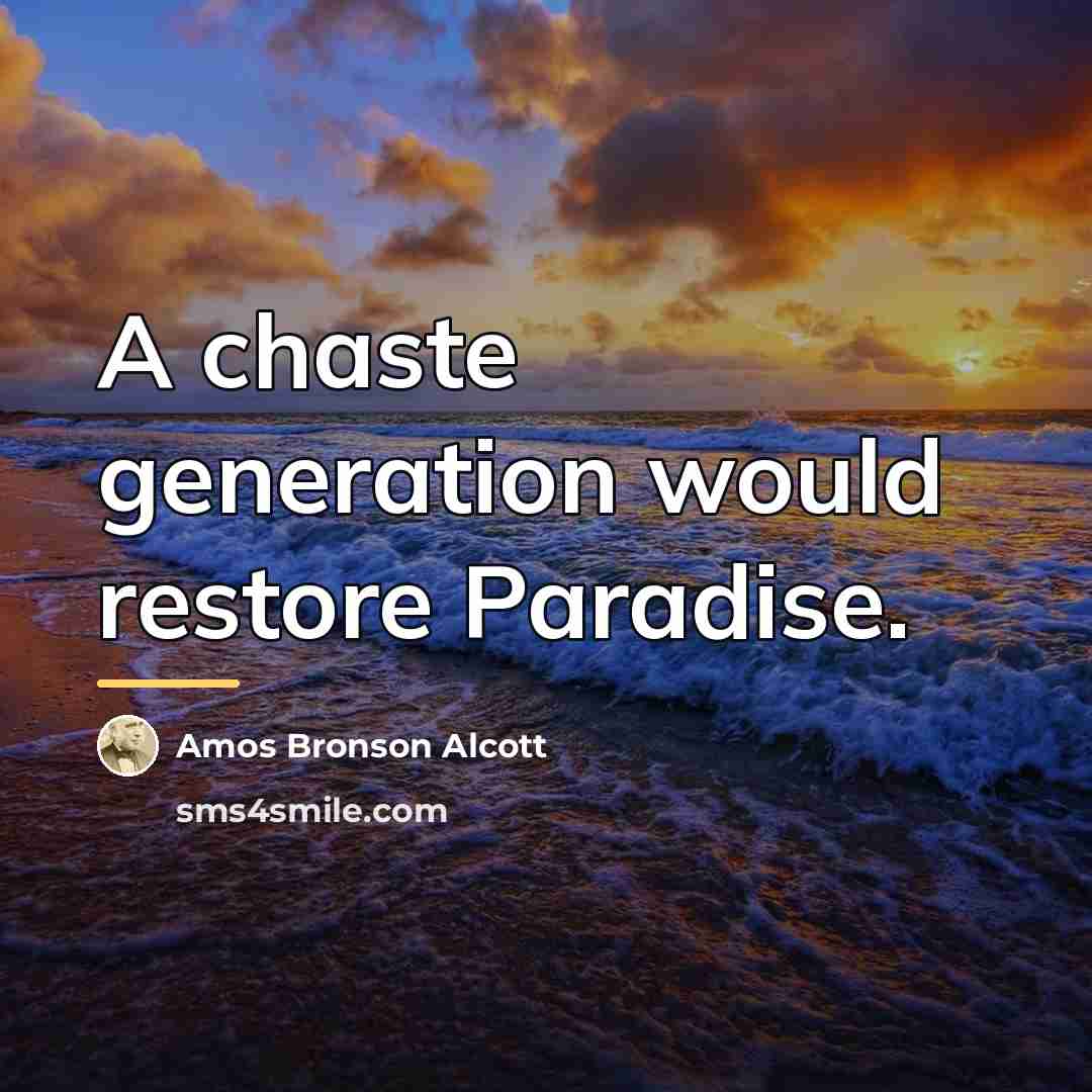 “A chaste generation would restore Paradise.…” quote by Amos Bronson Alcott