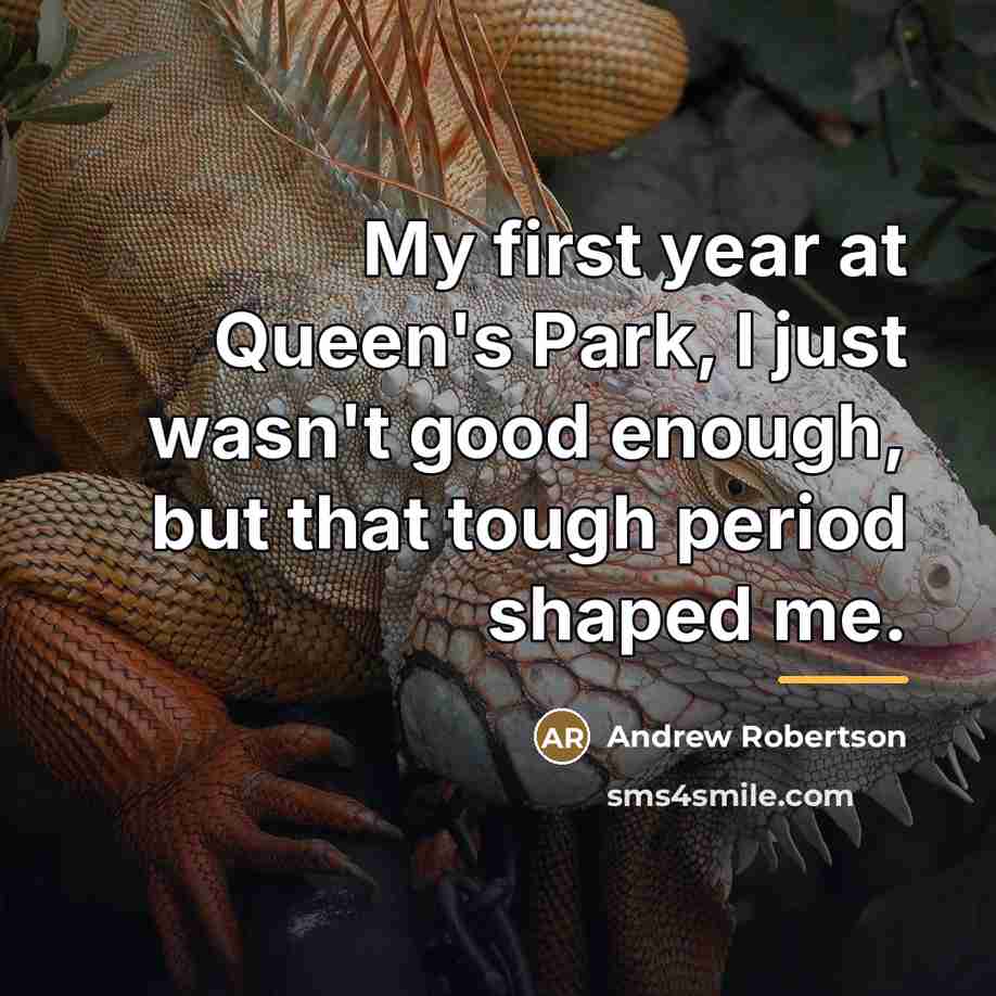 “My first year at Queen's Park, I just wasn't good…” quote by Andrew Robertson
