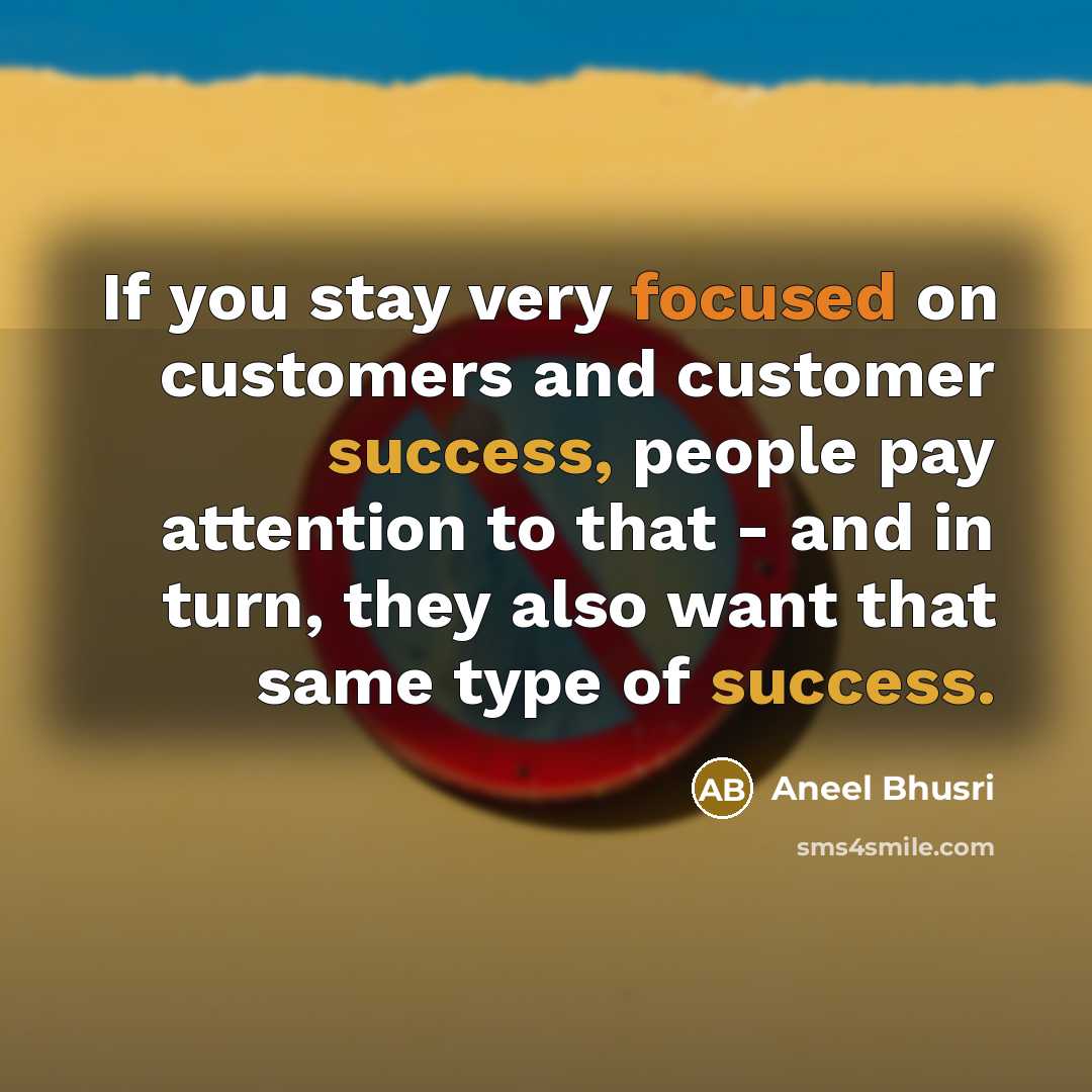 “If you stay very focused on customers and customer success,…” quote by Aneel Bhusri