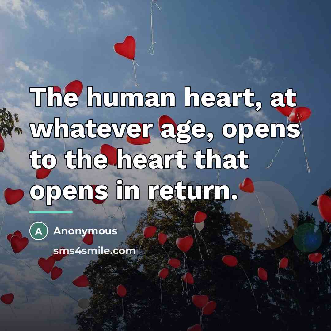 “The human heart, at whatever age, opens to the heart…” quote by Anonymous